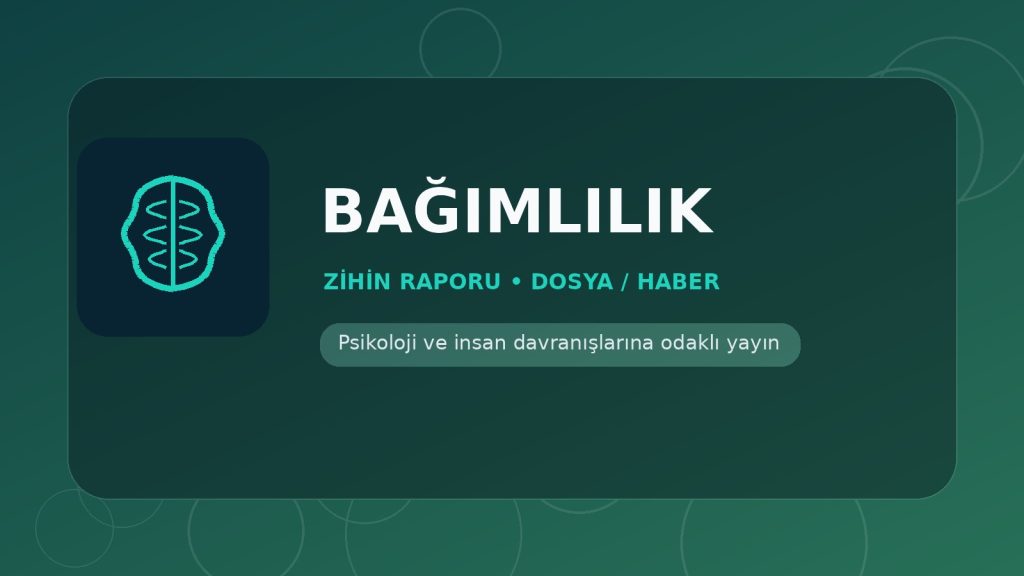 Bağımlılık - Zihin Raporu