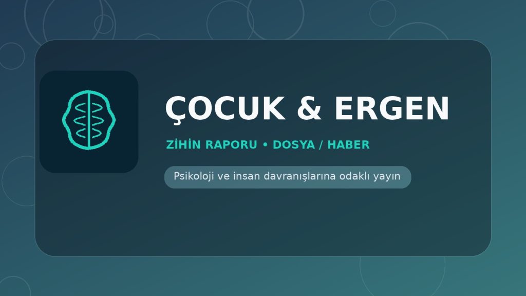 Çocuk & Ergen - Zihin Raporu
