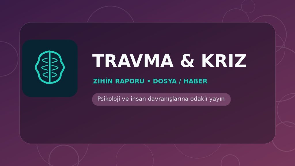 Travma & Kriz - Zihin Raporu